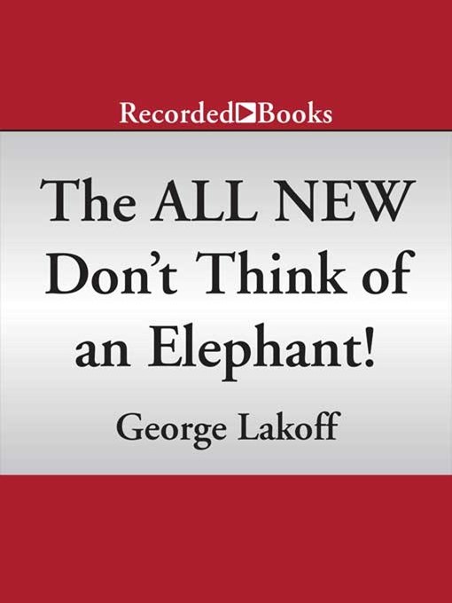 Title details for The All New Don't Think of an Elephant! by George Lakoff - Available